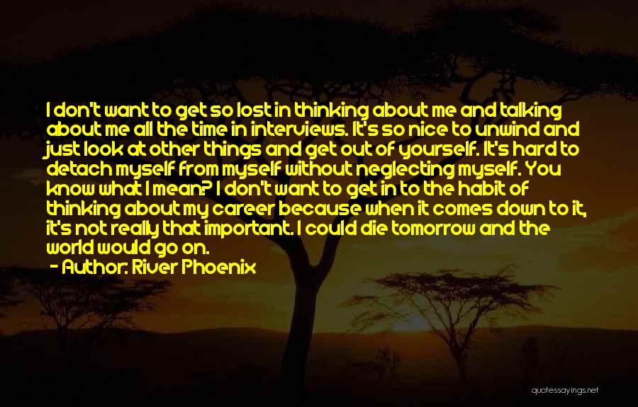 I Just Want To Get Lost Quotes By River Phoenix