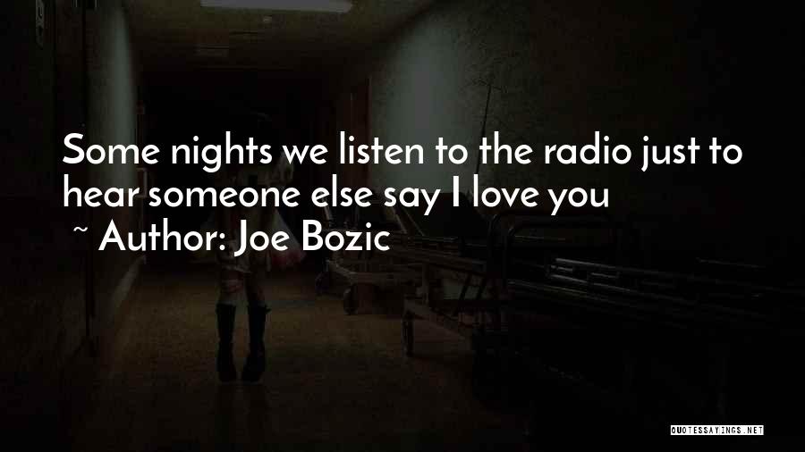 I Just Want To Hear You Say I Love You Quotes By Joe Bozic