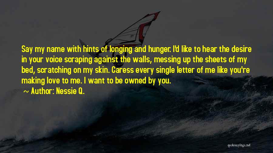 I Just Want To Hear You Say I Love You Quotes By Nessie Q.