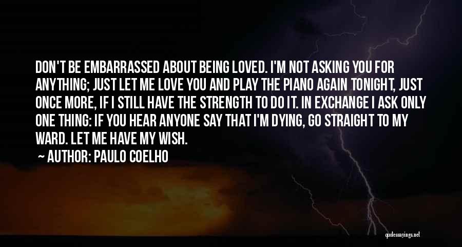 I Just Want To Hear You Say I Love You Quotes By Paulo Coelho