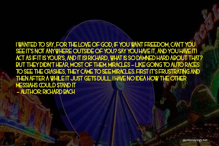 I Just Want To Hear You Say I Love You Quotes By Richard Bach