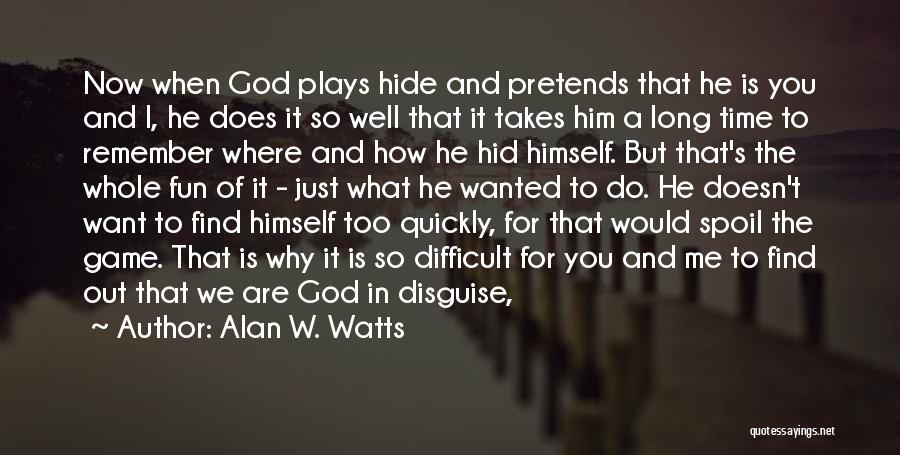 I Just Want To Hide Quotes By Alan W. Watts