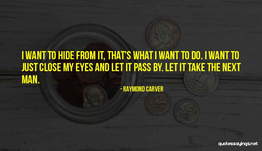 I Just Want To Hide Quotes By Raymond Carver