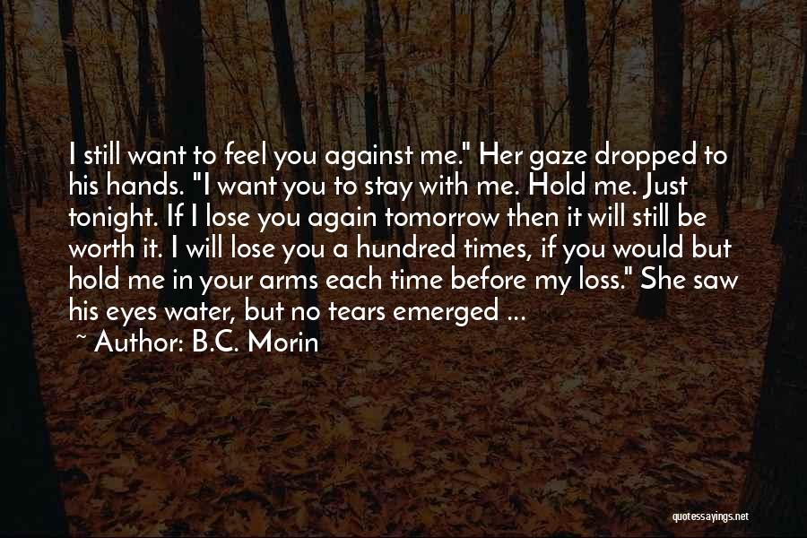 I Just Want To Hold You Quotes By B.C. Morin