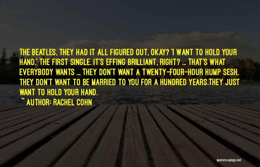 I Just Want To Hold You Quotes By Rachel Cohn