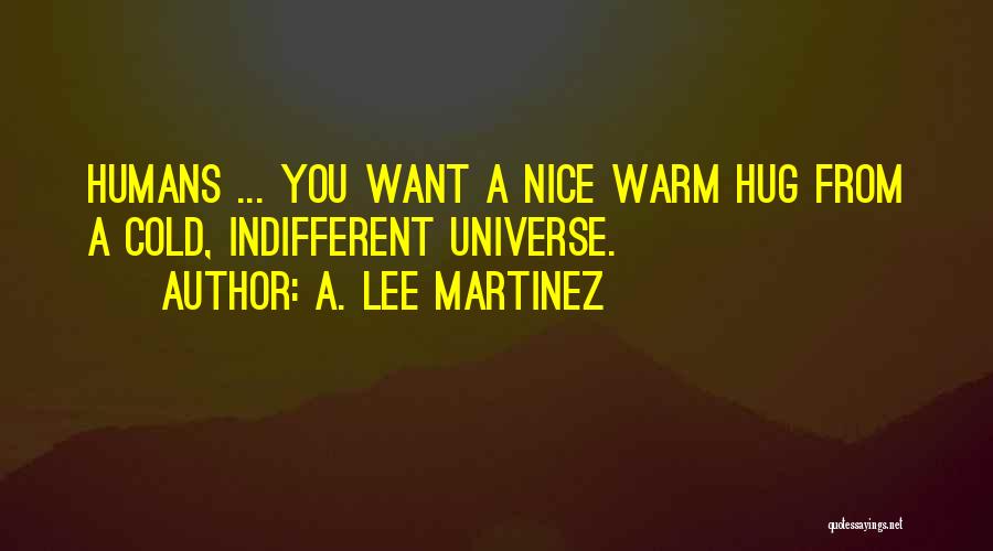 I Just Want To Hug You Quotes By A. Lee Martinez