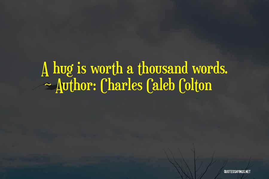 I Just Want To Hug You Quotes By Charles Caleb Colton