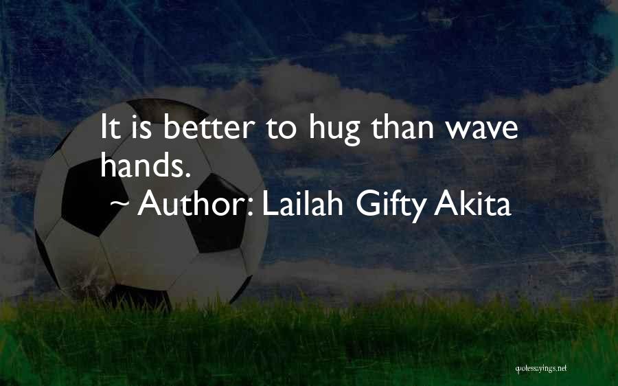 I Just Want To Hug You Quotes By Lailah Gifty Akita