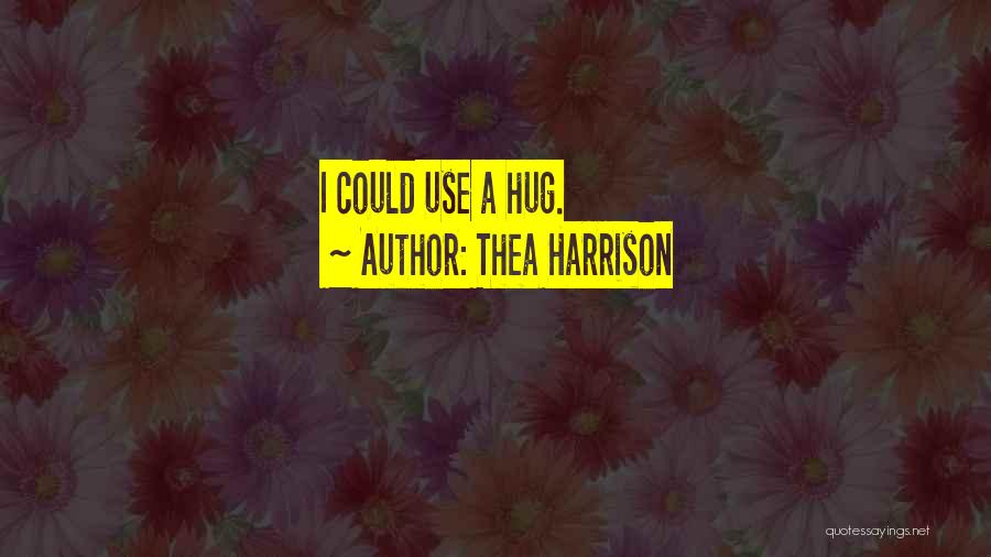 I Just Want To Hug You Quotes By Thea Harrison