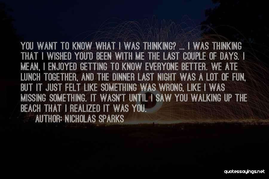 I Just Want To Know You Better Quotes By Nicholas Sparks