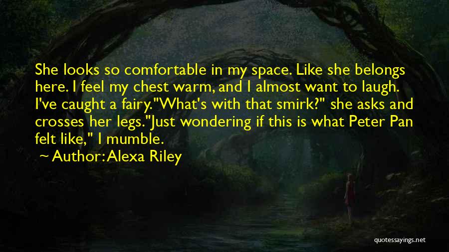 I Just Want To Laugh Quotes By Alexa Riley