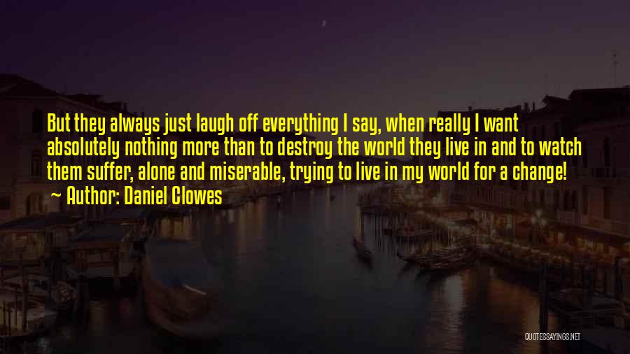 I Just Want To Laugh Quotes By Daniel Clowes