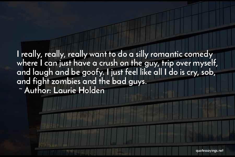 I Just Want To Laugh Quotes By Laurie Holden