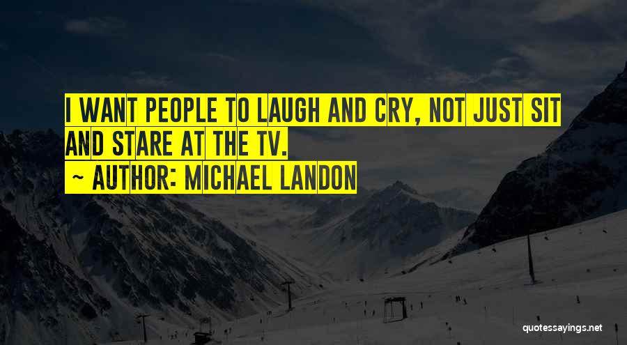 I Just Want To Laugh Quotes By Michael Landon