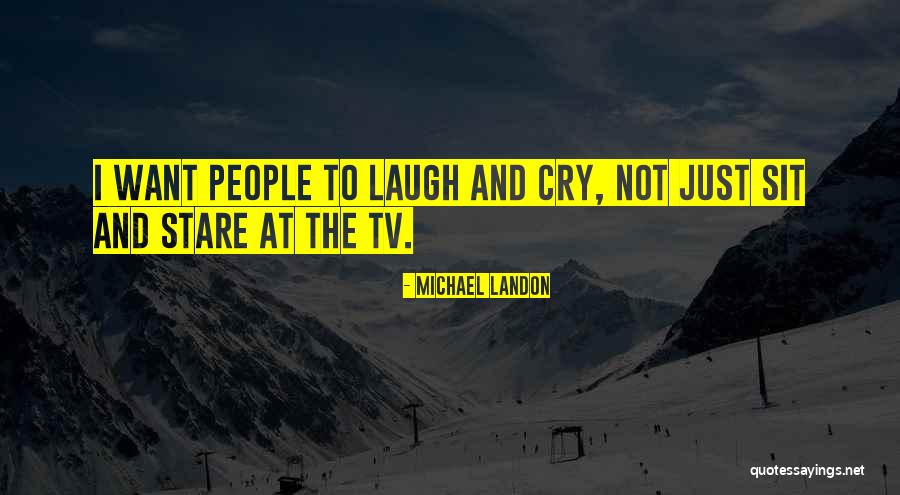 I Just Want To Laugh Quotes By Michael Landon