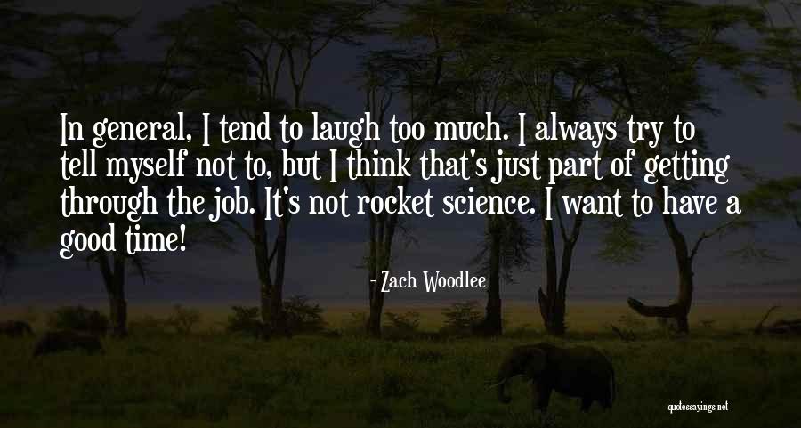 I Just Want To Laugh Quotes By Zach Woodlee