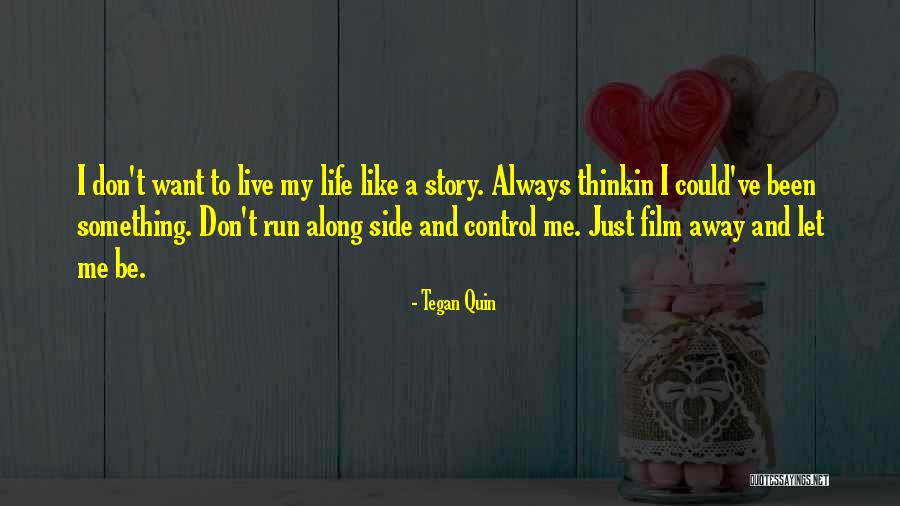 I Just Want To Live Quotes By Tegan Quin I Just Want To Live Quotes By Tegan Quin