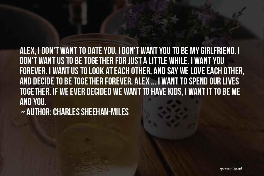 I Just Want To Love You Forever Quotes By Charles Sheehan-Miles