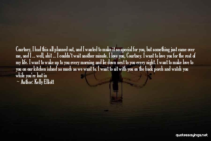 I Just Want To Make Love To You Quotes By Kelly Elliott