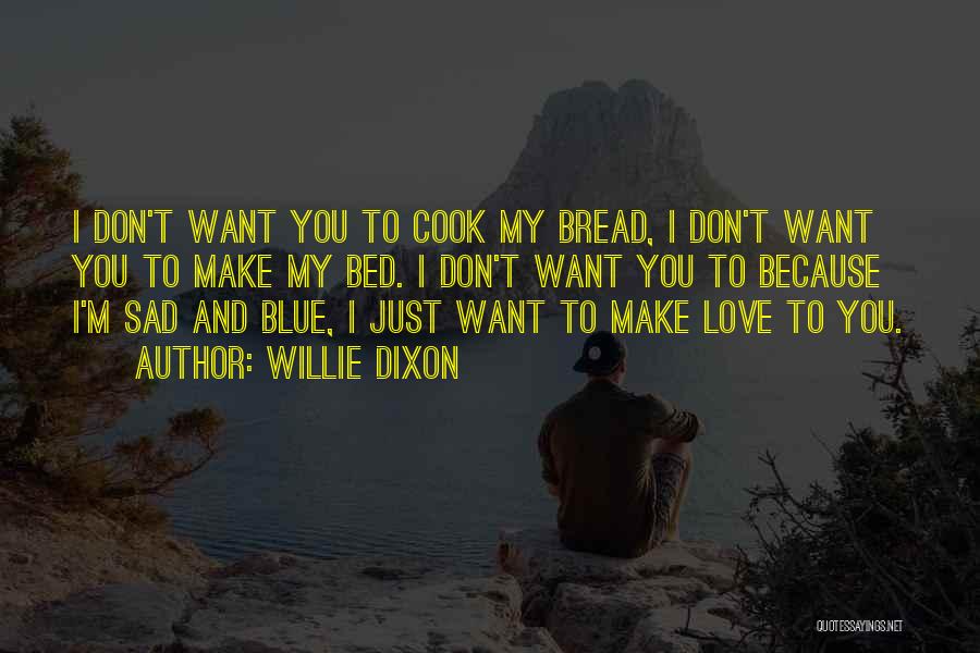 I Just Want To Make Love To You Quotes By Willie Dixon