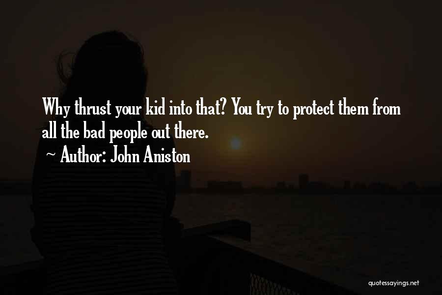 I Just Want To Protect You Quotes By John Aniston