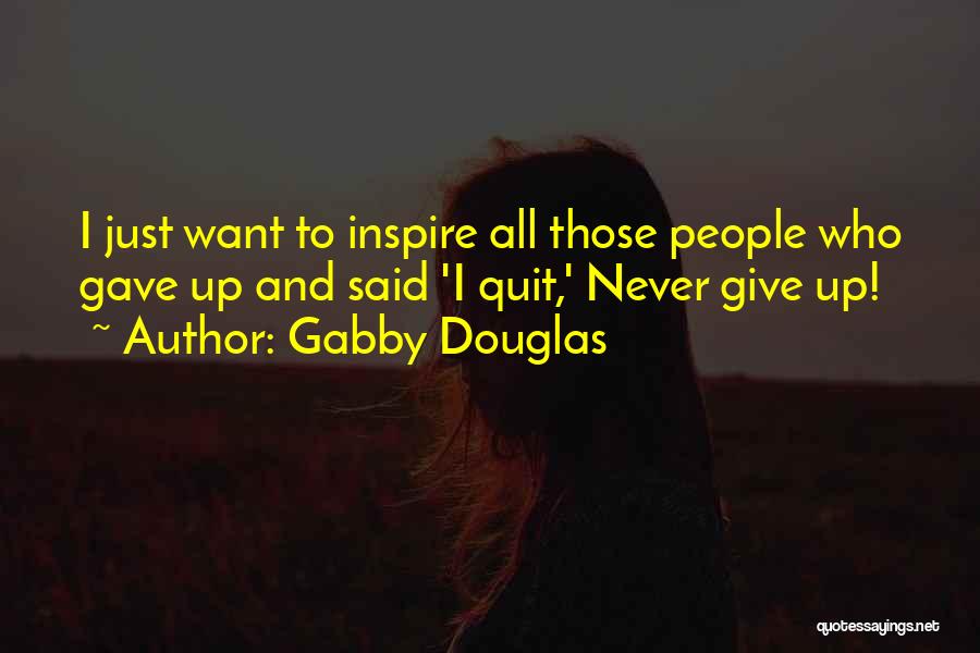 I Just Want To Quit Quotes By Gabby Douglas