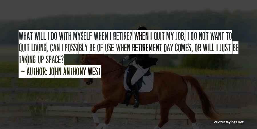 I Just Want To Quit Quotes By John Anthony West