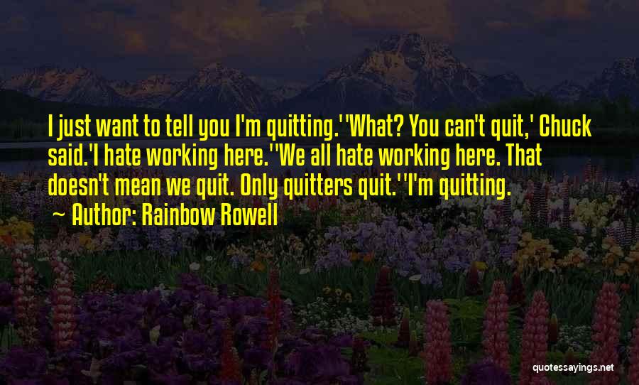 I Just Want To Quit Quotes By Rainbow Rowell