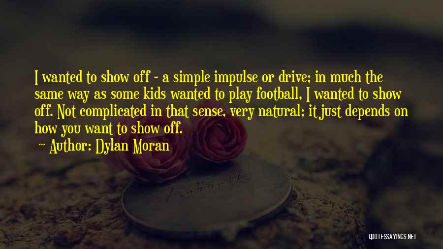 I Just Want To Show You Off Quotes By Dylan Moran