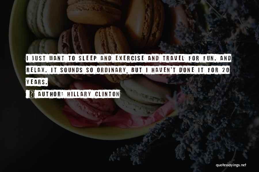 I Just Want To Travel Quotes By Hillary Clinton