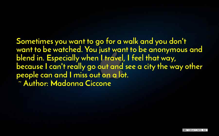 I Just Want To Travel Quotes By Madonna Ciccone