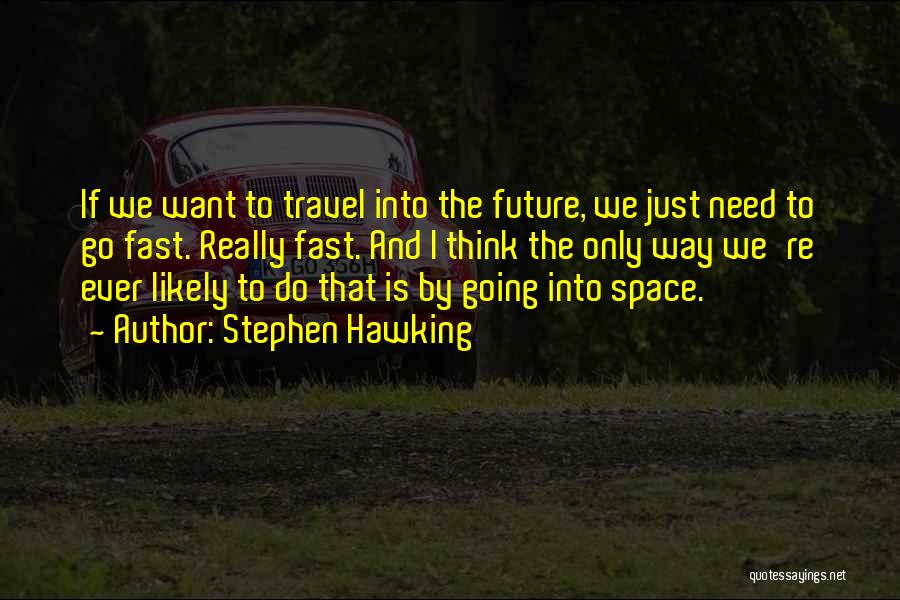 I Just Want To Travel Quotes By Stephen Hawking