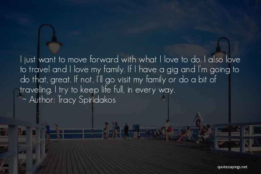 I Just Want To Travel Quotes By Tracy Spiridakos