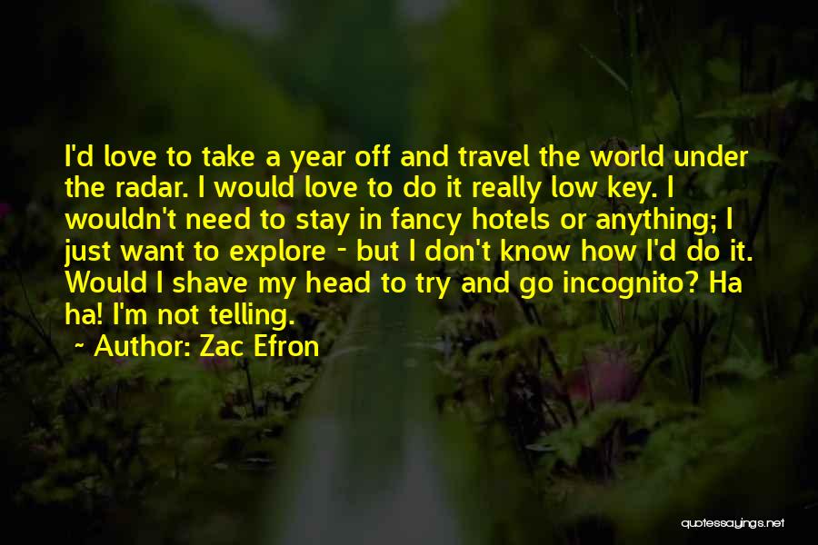 I Just Want To Travel Quotes By Zac Efron