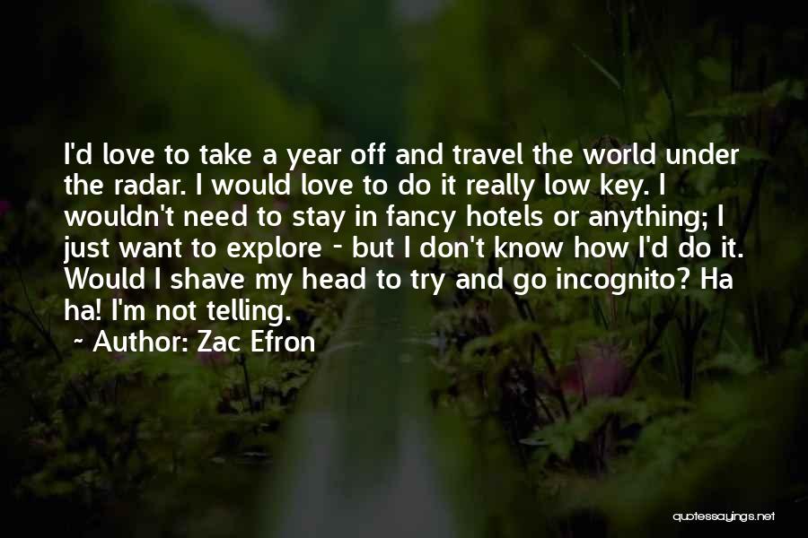 I Just Want To Travel The World Quotes By Zac Efron