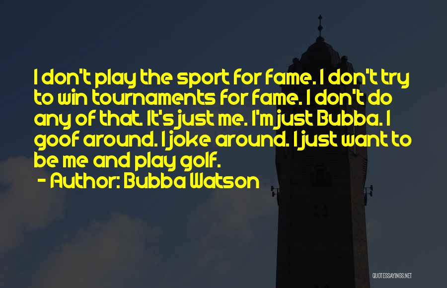 I Just Want To Win Quotes By Bubba Watson