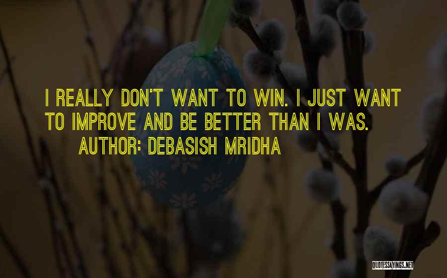 I Just Want To Win Quotes By Debasish Mridha