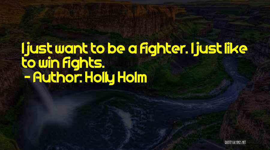 I Just Want To Win Quotes By Holly Holm