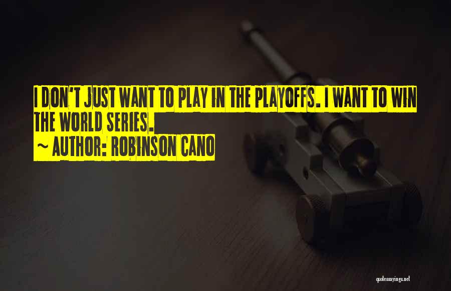 I Just Want To Win Quotes By Robinson Cano