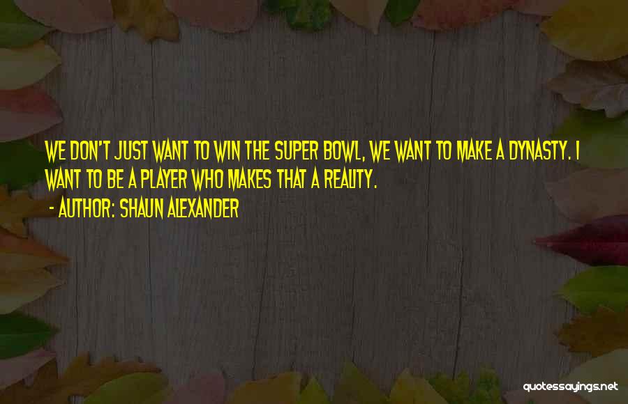 I Just Want To Win Quotes By Shaun Alexander