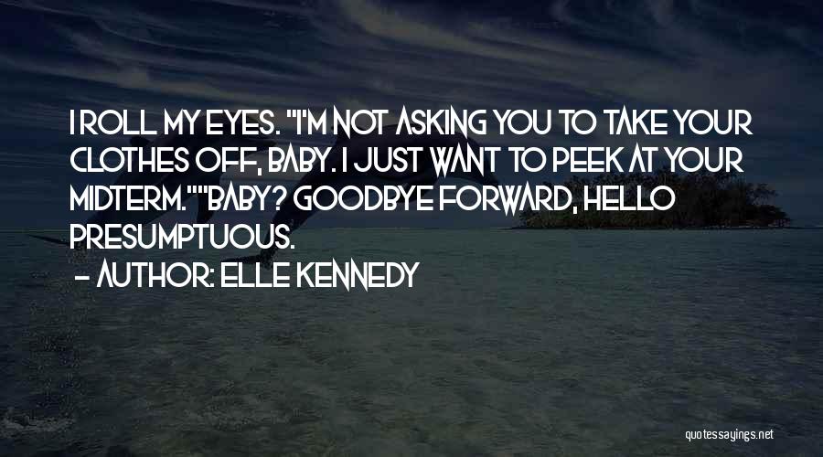 I Just Want You Baby Quotes By Elle Kennedy