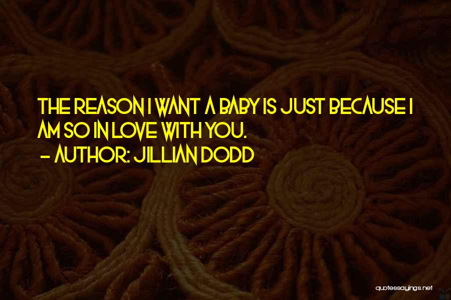 I Just Want You Baby Quotes By Jillian Dodd