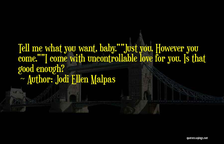 I Just Want You Baby Quotes By Jodi Ellen Malpas