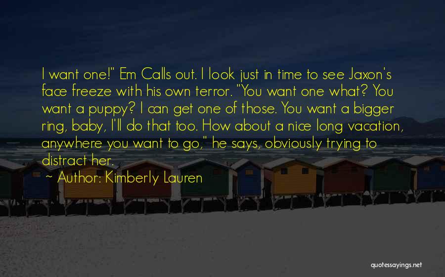 I Just Want You Baby Quotes By Kimberly Lauren