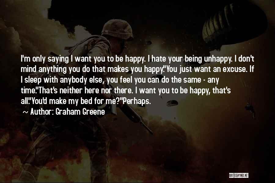 I Just Want You Happy Quotes By Graham Greene