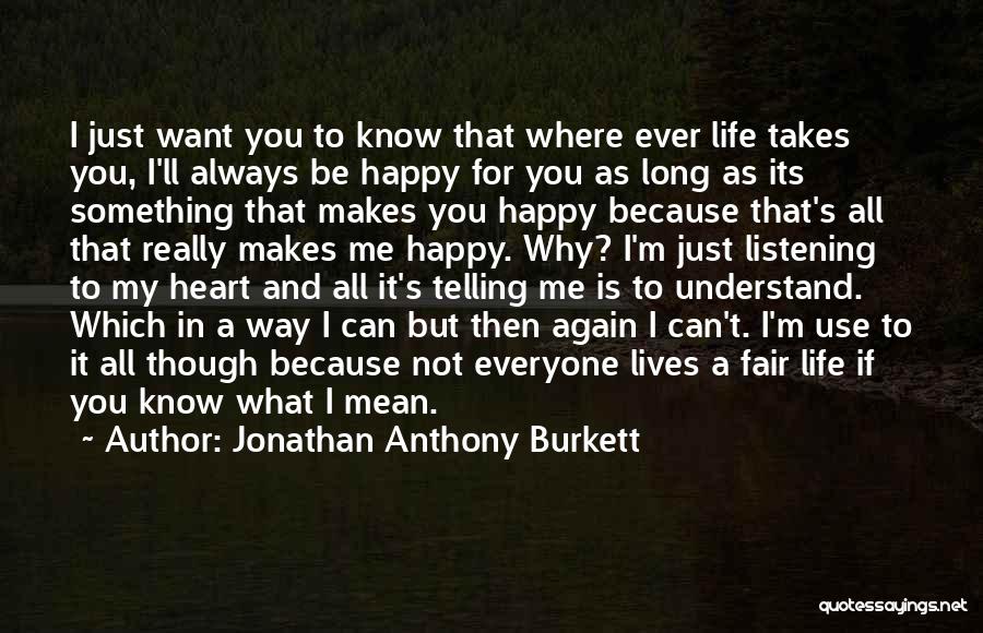 I Just Want You Happy Quotes By Jonathan Anthony Burkett