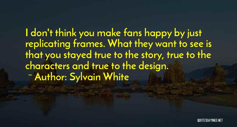 I Just Want You Happy Quotes By Sylvain White