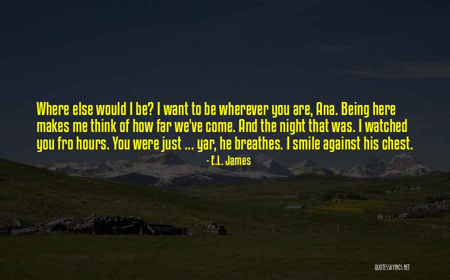 I Just Want You Here Quotes By E.L. James