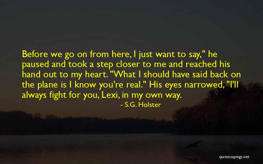 I Just Want You Here Quotes By S.G. Holster