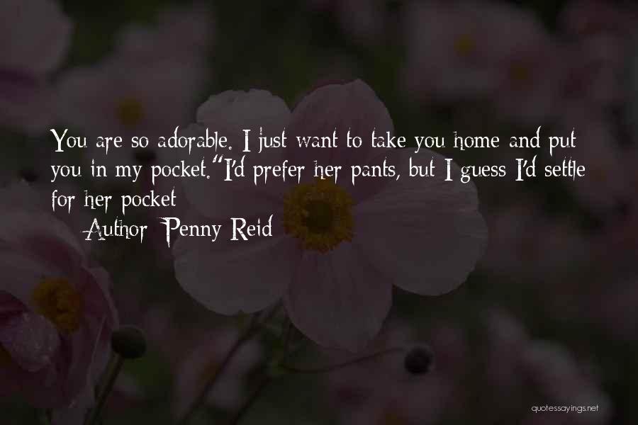 I Just Want You Home Quotes By Penny Reid